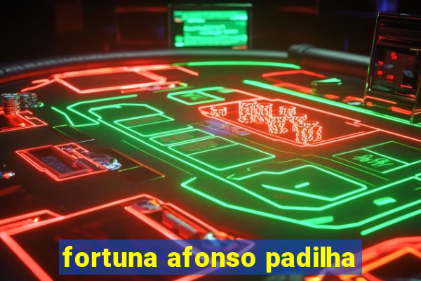 fortuna afonso padilha